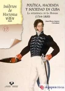 Política, hacienda y sociedad en Cuba. La intendencia de La Habana (1764-1800) - Imagen 1 de 1