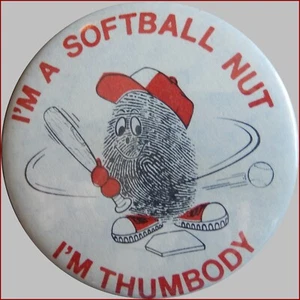 I'M A SOFTBALL NUT, I'M THUMBODY: PIN BACK BUTTON " - Picture 1 of 1