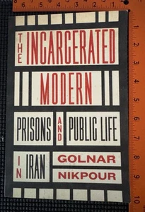 THE INCARCERATED MODERN Prisons and Public Life in Iran by Golnar Nikpour - Bild 1 von 4