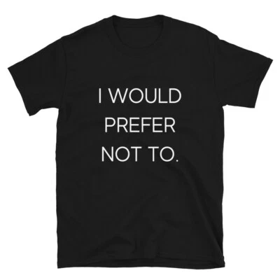 I Would Prefer Not To T-Shirt | Minimalist, Introverted Humor | Unique Gift Idea - Image 1 of 4