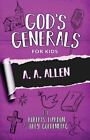God&#39;s Generals for Kids: A. A. Allen by Liardon, Roberts