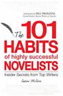 The 101 Habits of Highly Successful Novelists: Insider Secrets from Top Writers