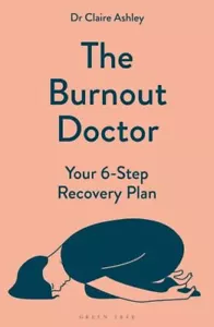 The Burnout Doctor: Your 6-step recovery plan by Dr Claire Ashley - Picture 1 of 1