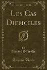 Les Cas Difficiles Classic Reprint, Armand Silvest