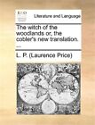 The Witch Of The Woodlands Or, The Coble by L. P. (laurence Pric, L. P. (laur...