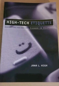 High-Tech Etiquette: Perfecting the Art of Plugged-In Politeness By Jana L. High - Picture 1 of 4