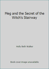 Meg and the Secret of the Witch's Stairway by Holly Beth Walker