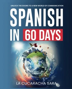 Spanish in 60 Days: The Language Learning Workbook to Help You Speak Just Like t - Picture 1 of 2