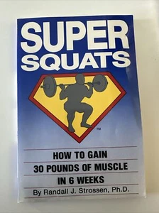 SUPER SQUATS: HOW TO GAIN 30 POUNDS OF MUSCLE IN 6 WEEKS By Randall J. Strossen - Picture 1 of 3