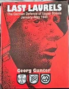 Last Laurels: The German Defence of Upper Silesia January-May 1945 Georg Gunter - Picture 1 of 3