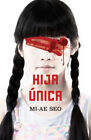 Hija Única / The Only Child [Spanish] By Mi-Ae Seo