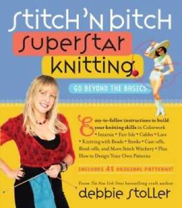Stitch 'n Bitch Superstar Knitting: Go Beyond the Basics - Paperback - GOOD