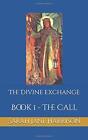 The Divine Exchange: Book 1 - The Call, Very Good Condition, Harrison, Sarah Jan
