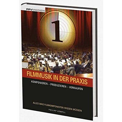 Filmmusik in der Praxis: Komponieren - Produzieren - Verkaufen by Kumpel HB*.