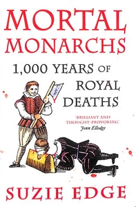 Mortal Monarchs: 1000 Years of Royal Deaths by Edge, Suzie - Picture 1 of 1