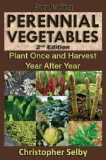 Gardening: Perennial Vegetables - Plant Once And Harvest Year After Year
