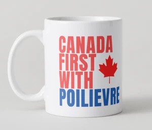 Canada First with Poilievre Canada Federal 2025 Election Ceramic White Mug 11 Oz - Picture 1 of 3