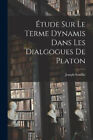 tude Sur Le Terme Dynamis Dans Les Dialgogues De Platon [French]
