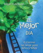 El Mejor Da: El Camino del Amor para Ni?os y Ni?as by Roger Hutchison (Spanish)