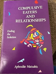 Compulsive Eaters and Relationships: Ending the Isolation by Aphrodite Matsakis - Picture 1 of 2