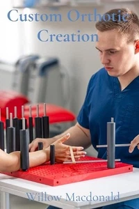 Custom Orthotic Creation: A Comprehensive Guide to the Design, Fabrication, and - Picture 1 of 1