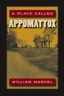 A Place Called Appomattox by Marvel, William