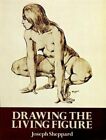 Drawing the Living Figure: A Complete Guide to , Sheppard..