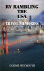 RV Rambling the USA: Travel Memories by Weymouth, Gordie