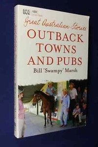 GREAT AUSTRALIAN STORIES OUTBACK TOWNS AND PUBS Bill Swampy Marsh BOOK pub yarns - Picture 1 of 12