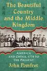 The Beautiful Country and the Middle Kingdom: America and China, 1776 to the Pre