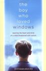 THE BOY WHO LOVED WINDOWS: OPENING THE HEART AND MIND OF A By Patricia Stacey