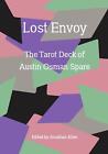 Lost Envoy, revised and updated edition: The Tarot Deck of Austin Osman Spare by