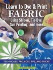 Learn to Dye & Print Fabric Using Shibori, Tie-Dye, Sun Printing, and more: Tech