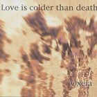 Love Is Colder Than Oxeia (CD)