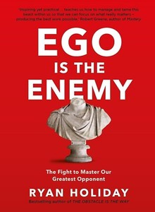 Ego is the Enemy : The Fight to Master...By Ryan Holiday NEW Paperback