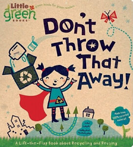 Ne jetez pas ça !: Un livre lift-the-Flap sur le recyclage et la réutilisation