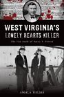 West Virginia's Lonely Hearts Killer : The Vile Deeds of Harry F. Powers, Pap...