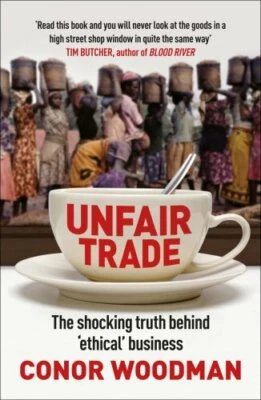 Unfair Trade: The shocking truth behind 'ethical' business by Woodman, Conor The - Image 1 of 2