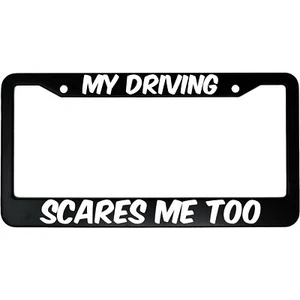 My Driving Scares Me Too Aluminum Car License Plate Frame - Picture 1 of 7