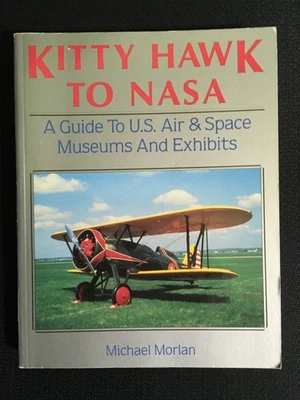 KITTY HAWK TO NASA Guide to U.S. Air & Space Museums and Exhibits MICHAEL MORLAN - Image 1 of 4