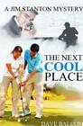 The Next Cool Place: A Jim Stanton Mystery
