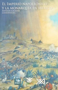 El imperio Napoleonico y la Monarquia en Mexico (Spanish) By Patricia G. BKM - Picture 1 of 2