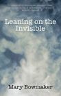 Leaning on the Invisible by Bowmaker  New 9780955429217 Fast Free Shipping..
