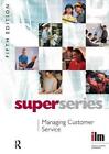 Managing Customer Service (Institute of Learning & Management Super Series)