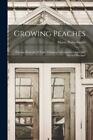 Growing Peaches: Pruning, Renewal Of Tops, Thinning, Interplanted Crops, And ...