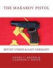 Henry C Brown Cameron S White The Makarov Pistol (Paperback) Makarov Pistol