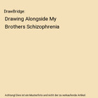 DrawBridge: Drawing Alongside My Brothers Schizophrenia, Joan Boxall