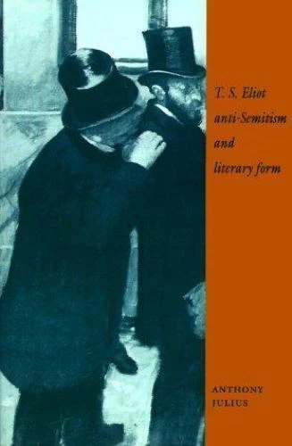 T. S. Eliot, Anti-Semitism, and Literary Form by Julius, Anthony - Image 1 of 1