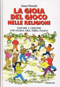 LA GIOIA DEL GIOCO NELLE RELIGIONI ANNA PEIRETTI 1996 GRIBAUDI (UA451) - Foto 1 di 1