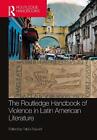 The Routledge Handbook Of Violence In Latin American Literature By Pablo Baisott